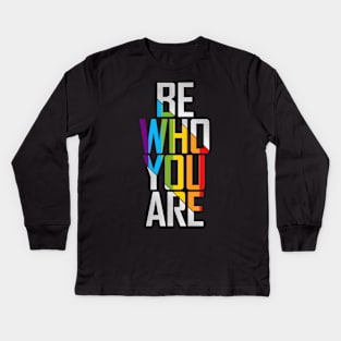 Be Who You Are Kids Long Sleeve T-Shirt